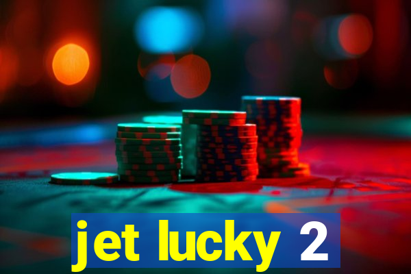 jet lucky 2